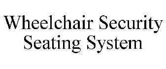 WHEELCHAIR SECURITY SEATING SYSTEM