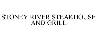 STONEY RIVER STEAKHOUSE AND GRILL