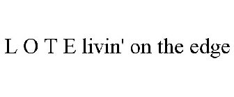 L O T E LIVIN' ON THE EDGE
