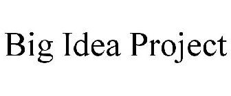 BIG IDEA PROJECT