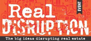 REAL DISRUPTION, EVENT, THE BIG IDEAS DISRUPTING REAL ESTATE