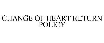 CHANGE OF HEART RETURN POLICY