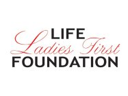 LADIES FIRST LIFE FOUNDATION