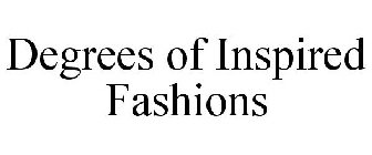 DEGREES OF INSPIRED FASHIONS