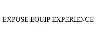 EXPOSE EQUIP EXPERIENCE