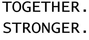 TOGETHER. STRONGER.