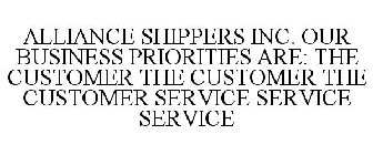 ALLIANCE SHIPPERS INC. OUR BUSINESS PRIORITIES ARE: THE CUSTOMER THE CUSTOMER THE CUSTOMER SERVICE SERVICE SERVICE