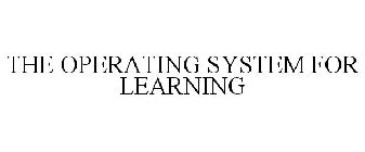 THE OPERATING SYSTEM FOR LEARNING