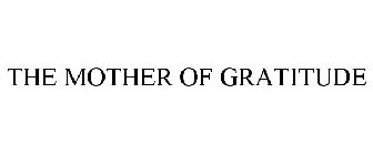 THE MOTHER OF GRATITUDE