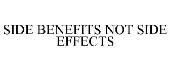 SIDE BENEFITS NOT SIDE EFFECTS