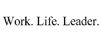 WORK. LIFE. LEADER.