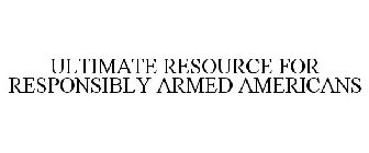 ULTIMATE RESOURCE FOR RESPONSIBLY ARMEDAMERICANS