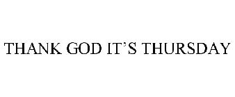 THANK GOD IT'S THURSDAY