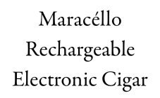 MARACELLO RECHARGEABLE ELECTRONIC CIGAR