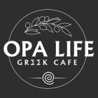OPA LIFE GREEK CAFE