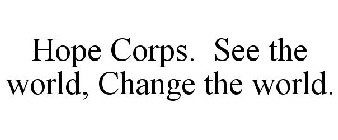 HOPE CORPS. SEE THE WORLD, CHANGE THE WORLD.