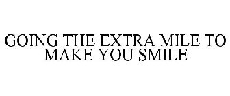 GOING THE EXTRA MILE TO MAKE YOU SMILE