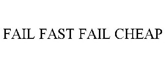 FAIL FAST FAIL CHEAP