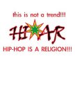 THIS IS NOT A TREND!!! HI AR HIP-HOP IS A RELIGION!!!