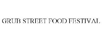 GRUB STREET FOOD FESTIVAL