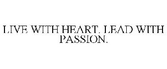 LIVE WITH HEART. LEAD WITH PASSION.