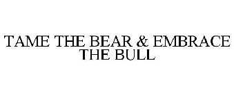 TAME THE BEAR & EMBRACE THE BULL