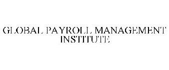 GLOBAL PAYROLL MANAGEMENT INSTITUTE