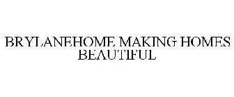 BRYLANEHOME MAKING HOMES BEAUTIFUL