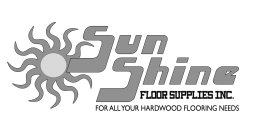 SUNSHINE FLOOR SUPPLIES INC FOR ALL YOUR HARDWOOD FLOORING NEEDS