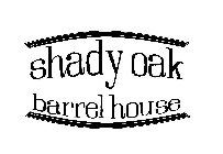 SHADY OAK BARREL HOUSE