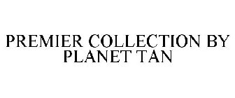 PREMIER COLLECTION BY PLANET TAN