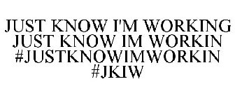 JUST KNOW I'M WORKIN #JKIW