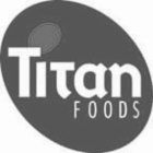 TITAN FOODS