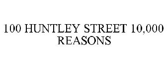 100 HUNTLEY STREET 10,000 REASONS