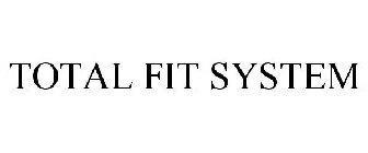 TOTAL FIT SYSTEM