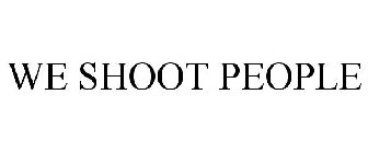 WE SHOOT PEOPLE