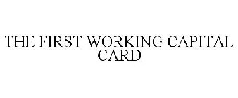 THE FIRST WORKING CAPITAL CARD