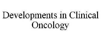 DEVELOPMENTS IN CLINICAL ONCOLOGY