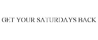 GET YOUR SATURDAYS BACK