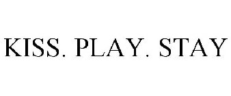 KISS. PLAY. STAY