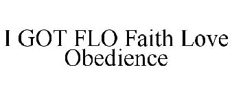 I GOT FLO FAITH LOVE OBEDIENCE
