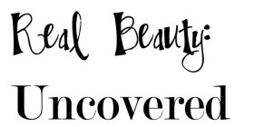 REAL BEAUTY: UNCOVERED