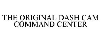 THE ORIGINAL DASH CAM COMMAND CENTER