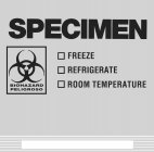 SPECIMEN BIOHAZARD PELIGROSO FREEZE REFRIGERATE ROOM TEMPERATURE