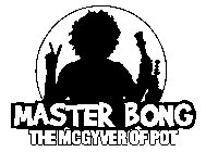 MASTER BONG THE MCGYVER OF POT