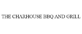 THE CHARHOUSE BBQ AND GRILL