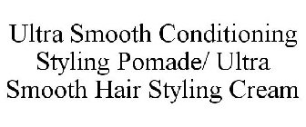 ULTRA SMOOTH CONDITIONING STYLING POMADE/ ULTRA SMOOTH HAIR STYLING CREAM