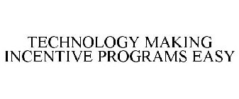 TECHNOLOGY MAKING INCENTIVE PROGRAMS EASY