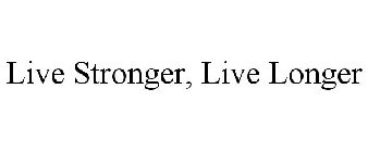 LIVE STRONGER, LIVE LONGER