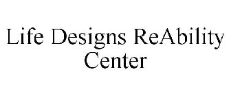 LIFE DESIGNS REABILITY CENTER